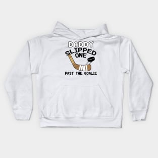 Daddy Slipped One Past The Goalie Hockey Baby Kids Hoodie